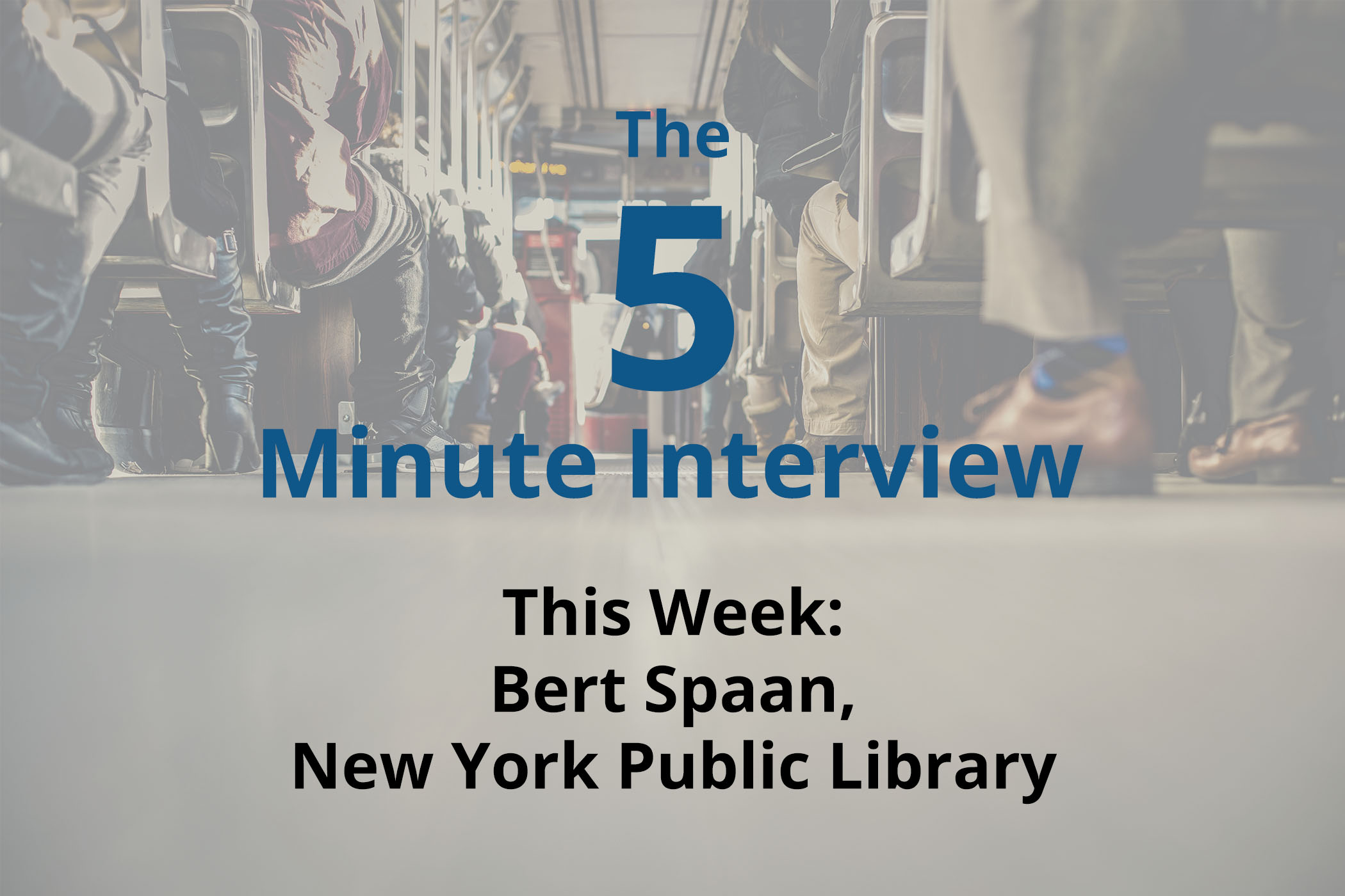 Catch This Week’s 5-Minute Interview with Bert Spaan, Space/Time Directory Engineer at the New York Public Library