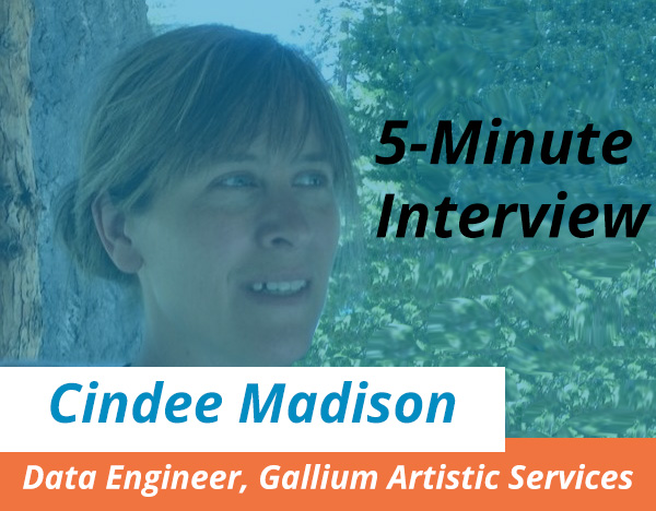 Catch this week's 5-Minute Interview with Cindee Madison, Data Engineer at Gallium Artistic Services