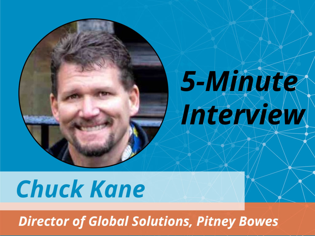 Catch this week’s 5-Minute Interview with Chuck Kane, Director of Global Solutions at Pitney Bowes