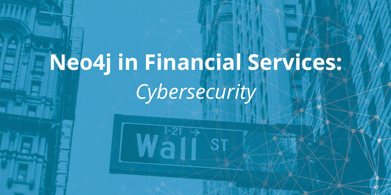 Learn about how Neo4j graph technology is used for cybersecurity in the financial services sector