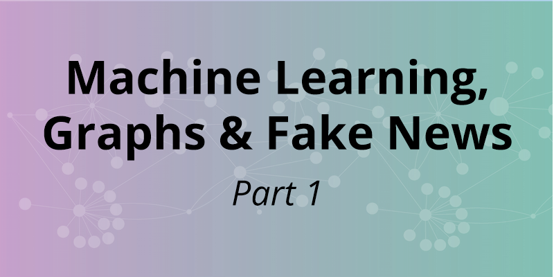 Learn how the convergence of graph technology and machine learning are used to combat fake news