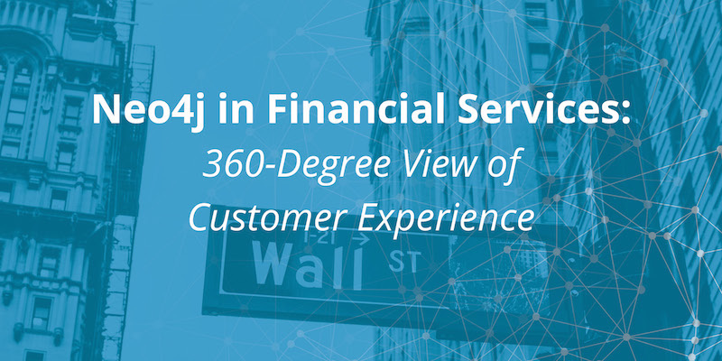 Learn about how Neo4j is used for a 360-view of customer experience in the financial services sector