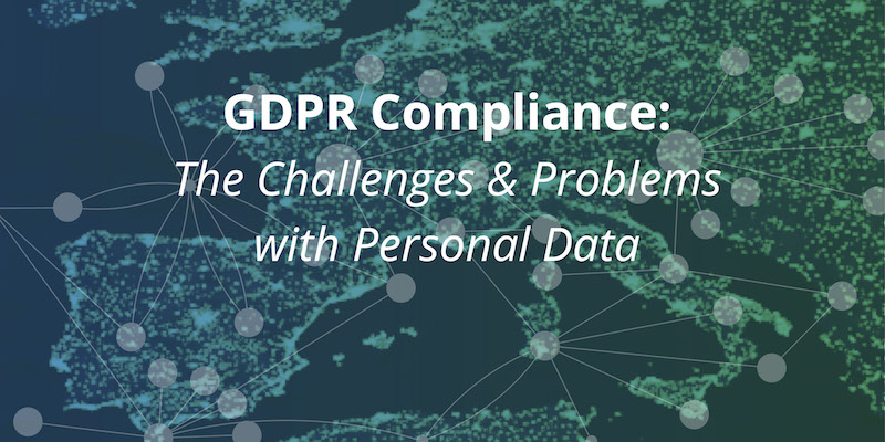 Learn about the complex challenges and problems of personal data when it comes to GDPR compliance