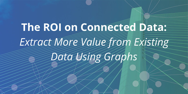 Learn how connected data helps you get increased value out of your big data with graph technology.