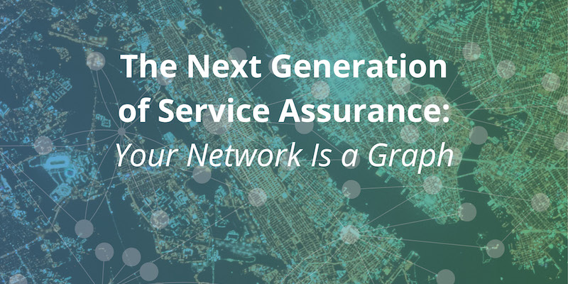 The next generation of service assurance, learn how your network is a graph.