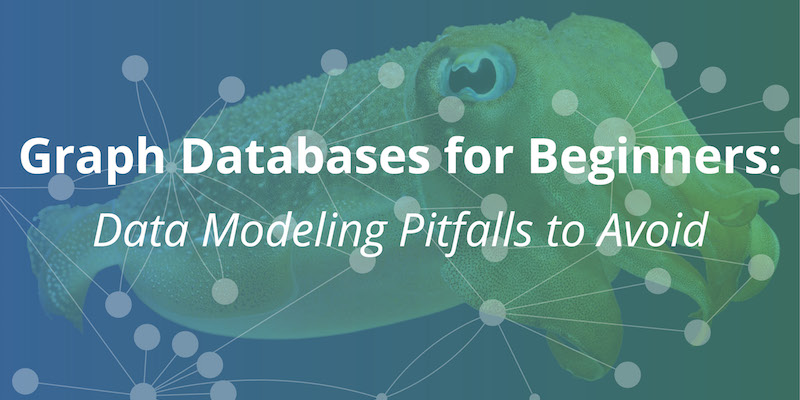 Learn how to avoid these common (but fatal) data modeling pitfalls when working with graph technology