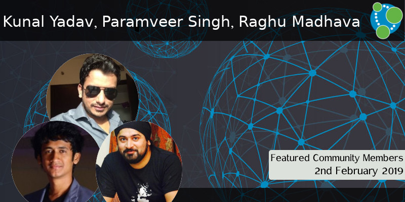 Kunal Yadav, Paramveer Singh, Raghu Madhava - This Week’s Featured Community Member