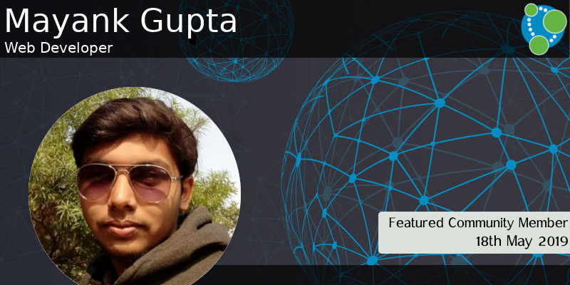 Mayank Gupta - This Week’s Featured Community Member