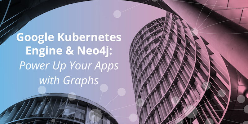 Learn about Google Kubernetes and Neo4j.