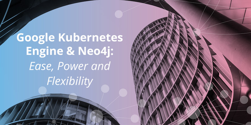 Discover the benefits of GKE and Neo4j.