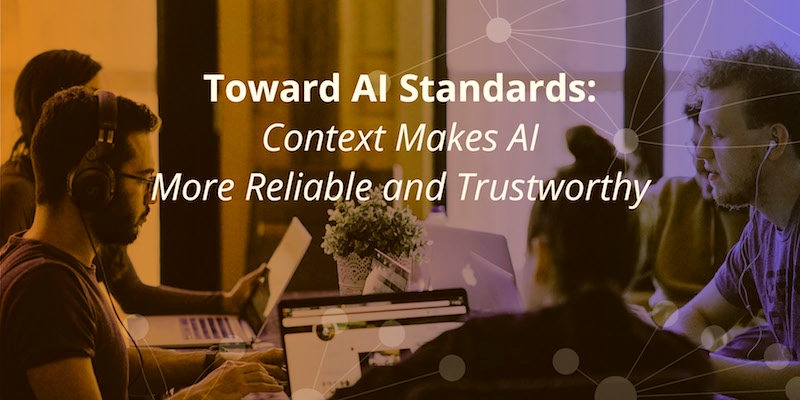 Learn how context makes artificial intelligence more reliable and trustworthy,