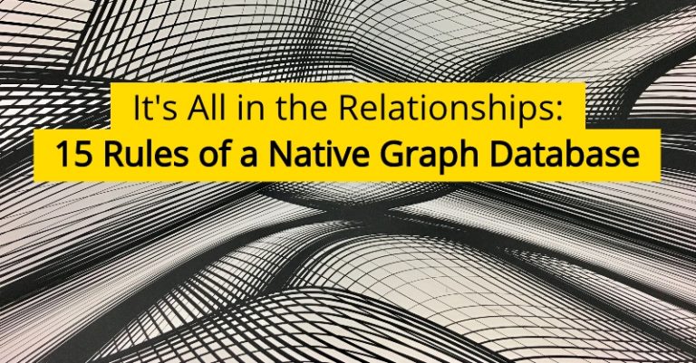 It’s All in the Relationships: 15 Rules of a Native Graph Database