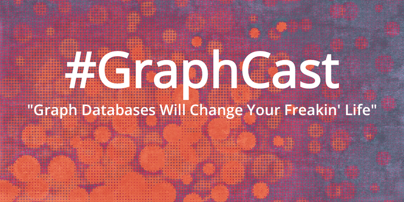 Catch this week's GraphCast: Watching this entertaining presentation on graph databases and why they are life-changing.