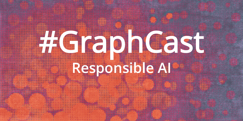 This week's GraphCast features Responsible AI and ethical development and application of technology.