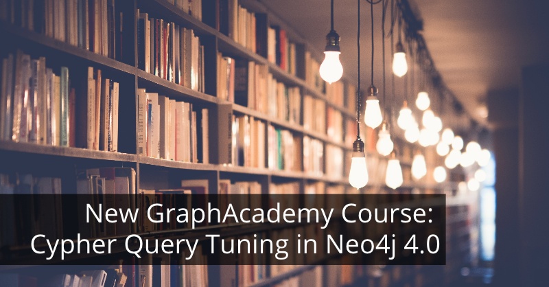 Learn about our new GraphAcademy course, Cypher Query Tuning in Neo4j 4.0.