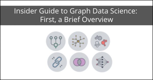 Insider Guide to Graph Data Science: First, a Brief Overview