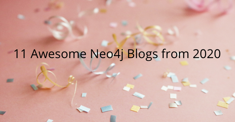 Check out 11 Neo4j blogs from 2020 on topics including FinCEN files, COVID-19 graphs and AI/ML.