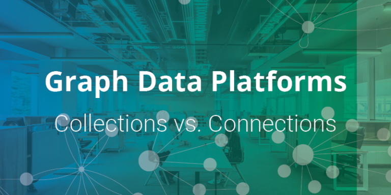 Graph Data Platforms: Collections vs. Connections