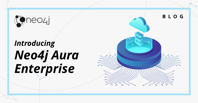 Introducing Neo4j Aura Enterprise: The Cloud Graph Database Chosen by  Leading Brands