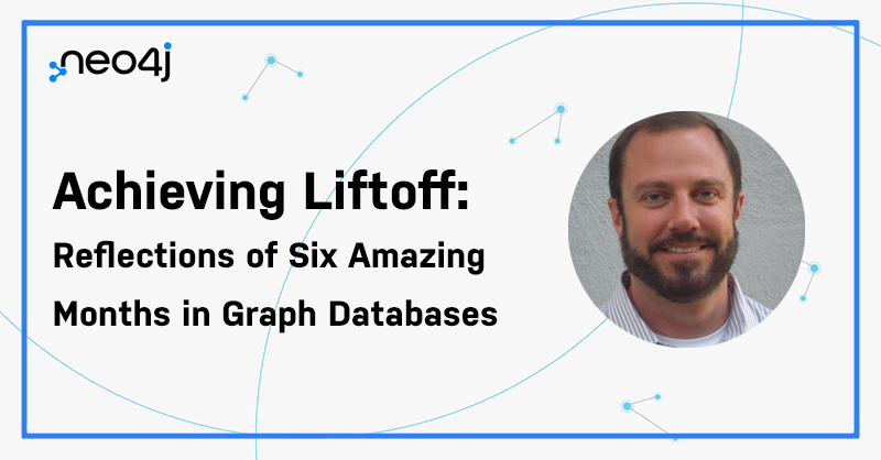 Achieving Liftoff: Reflections of Six Amazing Months in Graph Databases