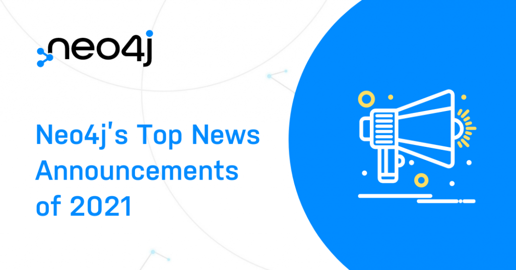 Check out Neo4j's biggest news announcements of 2021