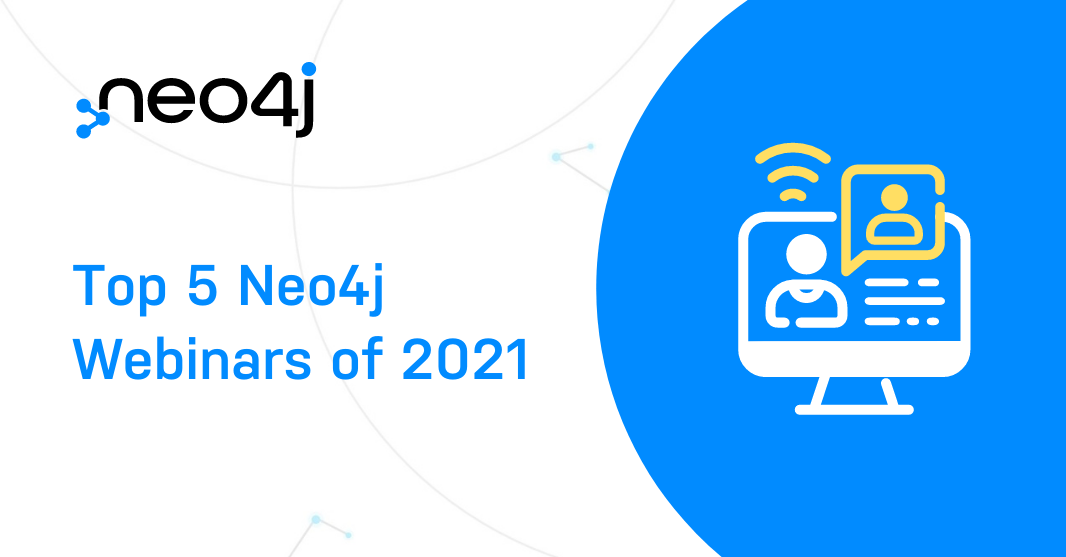 Explore the best Neo4j webinars from 2021, covering key topics like knowledge graphs, graph data science, innovation, and more.