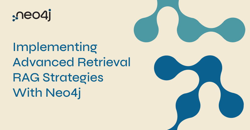 Implementing Advanced Retrieval RAG Strategies With Neo4j