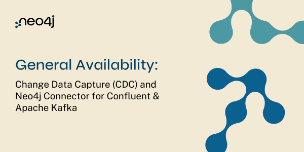 GA: Change Data Capture & Neo4j Connector for Confluent & Apache Kafka