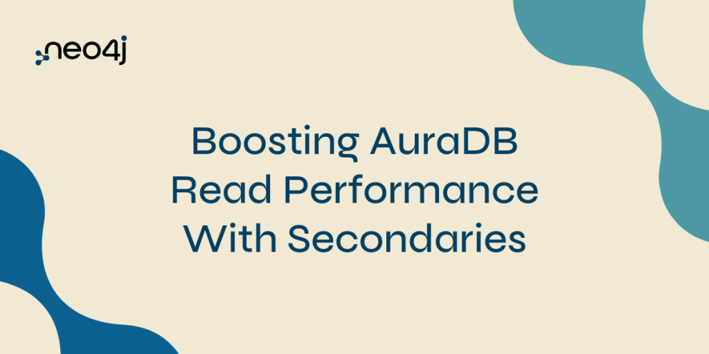 Boosting AuraDB Read Performance With Secondaries
