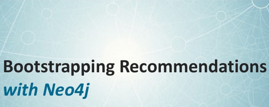 Learn How to Bootstrap a Recommendation Engine with Neo4j